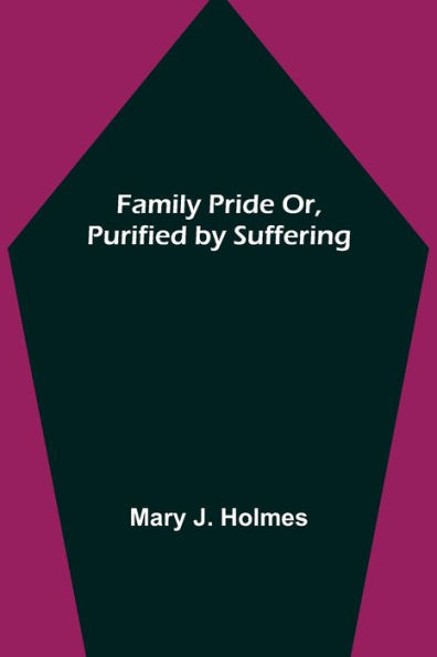 Family Pride Or, Purified by Suffering