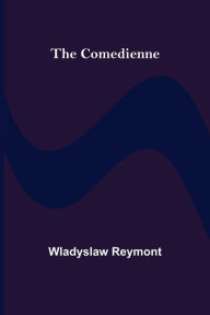 Title: The Comedienne, Author: Wladyslaw Reymont