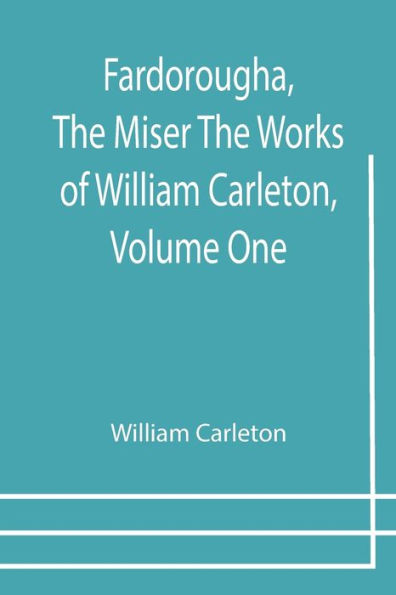 Fardorougha, The Miser Works of William Carleton, Volume One