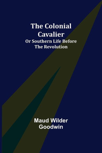 the Colonial Cavalier; or Southern Life before Revolution