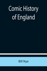 Title: Comic History of England, Author: Bill Nye