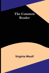 Title: The Common Reader, Author: Virginia Woolf