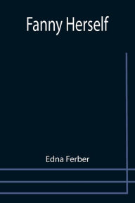 Title: Fanny Herself, Author: Edna Ferber