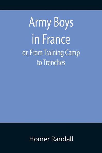 Army Boys in France; or, From Training Camp to Trenches