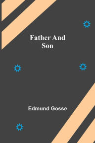 Title: Father and Son, Author: Edmund Gosse