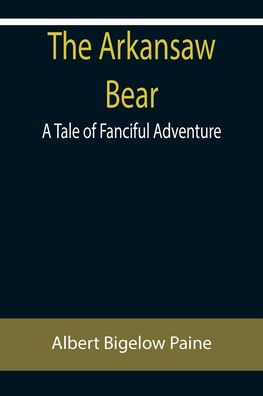 The Arkansaw Bear: A Tale of Fanciful Adventure