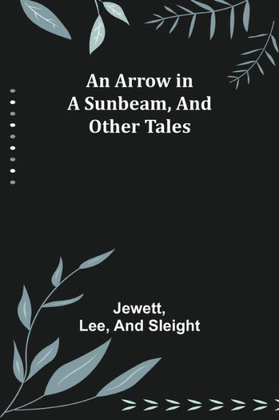 An Arrow a Sunbeam, and Other Tales