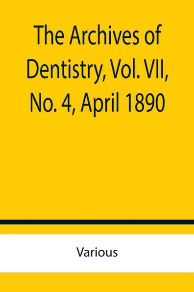 The Archives of Dentistry, Vol. VII, No. 4, April 1890