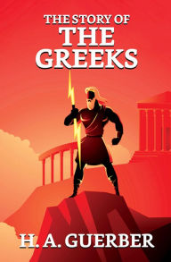 Title: The Story of the Greeks, Author: H. A. Guerber