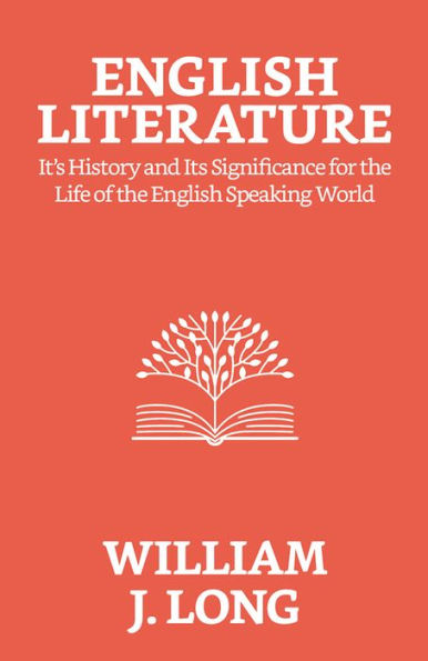 English Literature: Its History and Its Significance For the Life of the English-speaking World