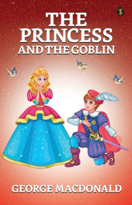 Title: The Princess And The Goblin, Author: George MacDonald