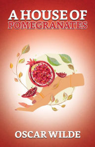 Title: A House Of Pomegranates, Author: Oscar Wilde