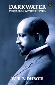 Title: Darkwater: Voices From Within The Veil, Author: W. E. B. Du Bois