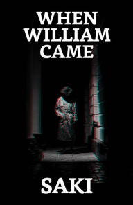 Title: When William Came, Author: Saki