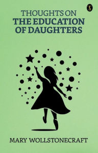 Title: Thoughts on the Education of Daughters, Author: Mary Wollstonecraft