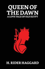 Title: Queen of The Dawn, Author: H. Rider Haggard