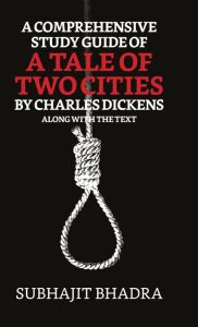 Title: A Comprehensive Study Guide Of A Tale Of Two Cities By Charles Dickens Along With The Text, Author: Subhajit Bhadra
