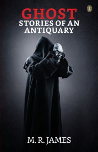 Title: Ghost Stories Of An Antiquary, Author: M R James