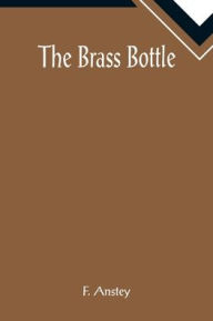 Title: The Brass Bottle, Author: F. Anstey