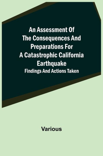 An Assessment of the Consequences and Preparations for a Catastrophic California Earthquake: Findings and Actions Taken