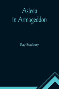 Title: Asleep in Armageddon, Author: Ray Bradbury