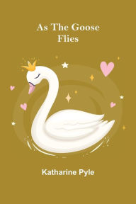 Title: As the Goose Flies, Author: Katharine Pyle