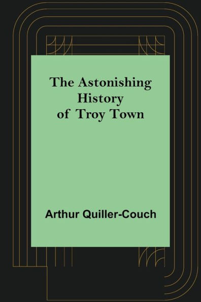 The Astonishing History of Troy Town