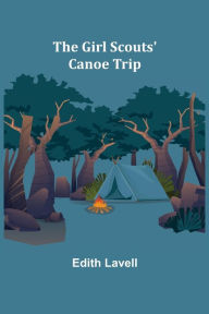 Title: The Girl Scouts' Canoe Trip, Author: Edith Lavell