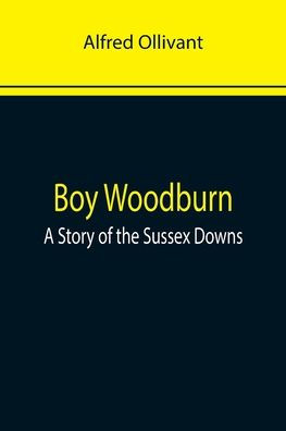 Boy Woodburn: A Story of the Sussex Downs