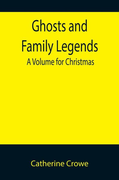 Ghosts and Family Legends: A Volume for Christmas