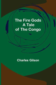 Download books free online pdf The Fire Gods A Tale of the Congo 9789369876440