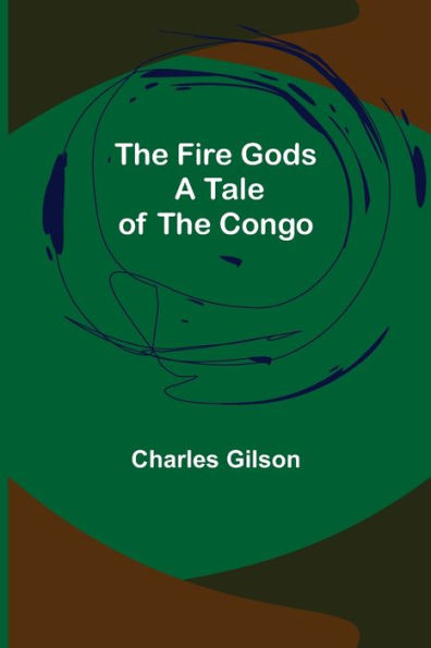 the Fire Gods A Tale of Congo