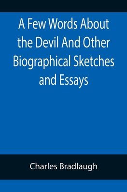 A Few Words About the Devil And Other Biographical Sketches and Essays