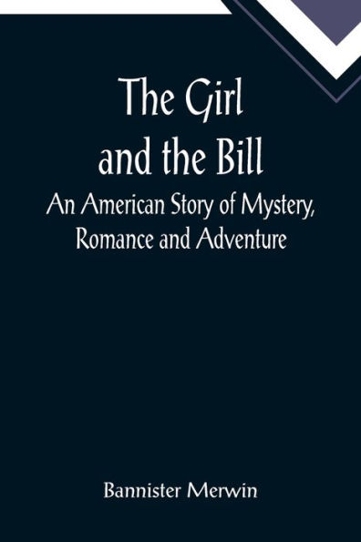 the Girl and Bill; An American Story of Mystery, Romance Adventure