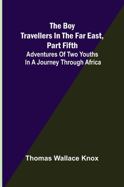 The Boy Travellers in the Far East, Part Fifth; Adventures of Two Youths in a Journey through Africa