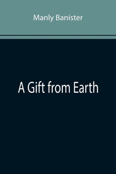 A Gift from Earth