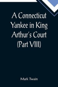 A Connecticut Yankee in King Arthur's Court (Part VIII)