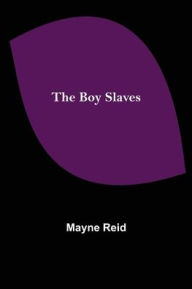 Title: The Boy Slaves, Author: Mayne Reid