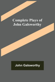 Title: Complete Plays of John Galsworthy, Author: John Galsworthy