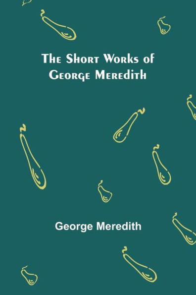 The Short Works of George Meredith