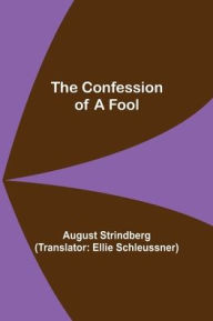 Title: The Confession of a Fool, Author: August Strindberg