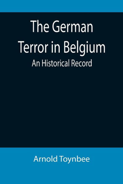 The German Terror Belgium: An Historical Record