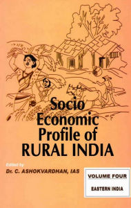Title: Socio-Economic Profile of Rural India Eastern India (Bihar, West Bengal, Orissa and Uttar Pradesh), Author: C. Ashokvardhan