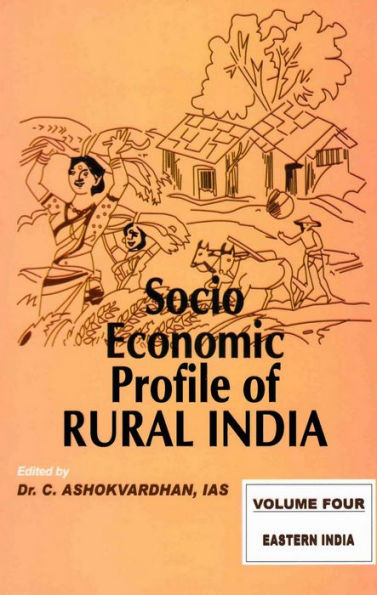 Socio-Economic Profile of Rural India Eastern India (Bihar, West Bengal, Orissa and Uttar Pradesh)