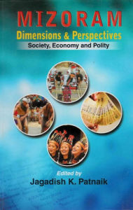 Title: Mizoram: Dimensions and Perspectives: Society, Economy and Polity, Author: Jagadish K Patnaik