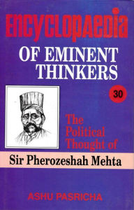 Title: Encyclopaedia of Eminent Thinkers (The Political Thought of Sir Pherozeshah Mehta), Author: Ashu Pasricha