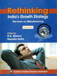 Title: Rethinking India's Growth Strategy: Services vs. Manufacturing, Author: R. K. Mishra