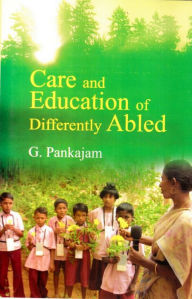 Title: Care and Education of Differently Abled, Author: G. Pankajam