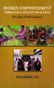 Title: Women Empowerment through Capacity Building: The Role of Microfinance, Author: P. J. Christabell