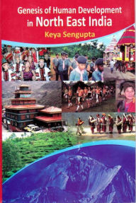 Title: Genesis Of Human Development In North-East India A Diagnostic Analysis, Author: Keya Sengupta